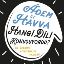 Adem Ile Havva Hangi Dili Konuşuyordu? - Dil Üzerine Atıştırmalık Yazılar